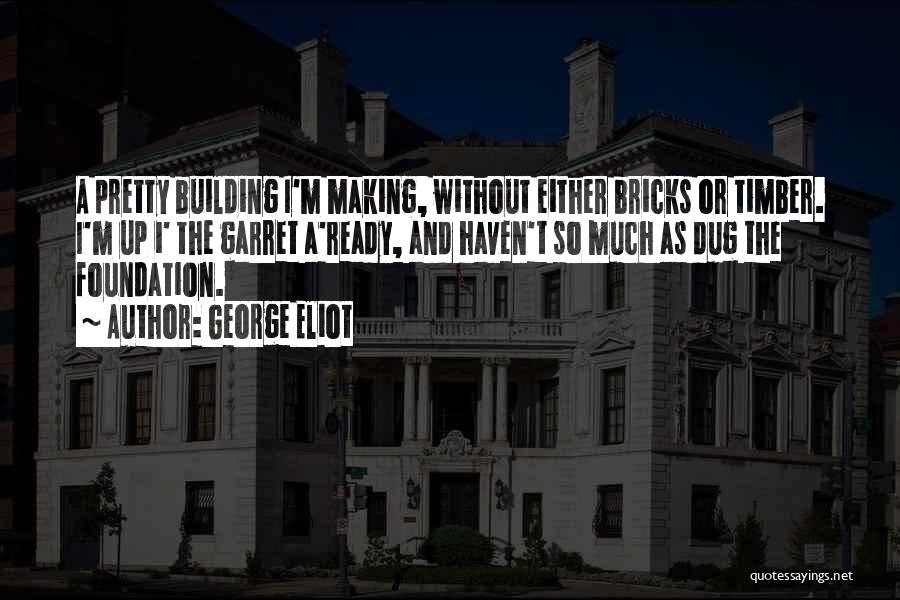 Building Foundations Quotes By George Eliot