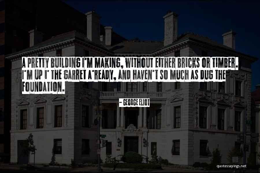 Building Foundations Quotes By George Eliot