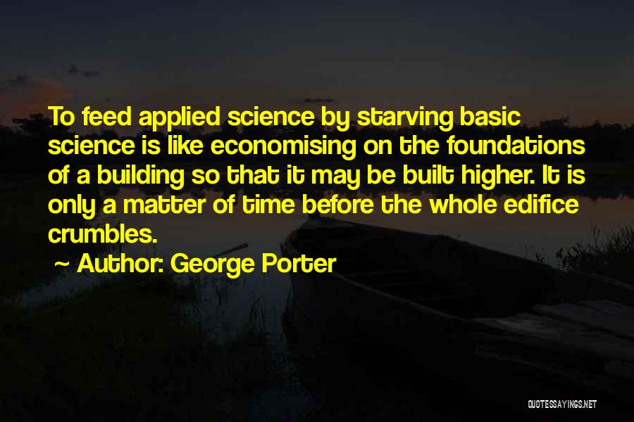 Building Foundations Quotes By George Porter