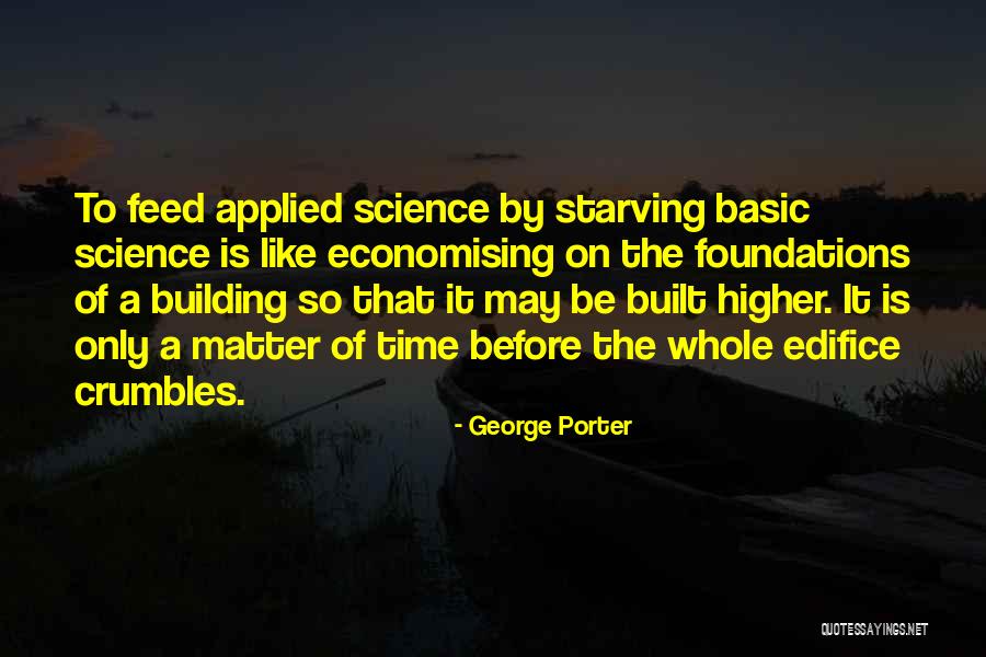 Building Foundations Quotes By George Porter