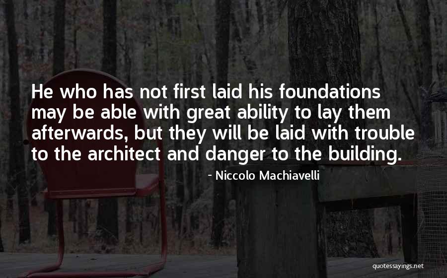 Building Foundations Quotes By Niccolo Machiavelli