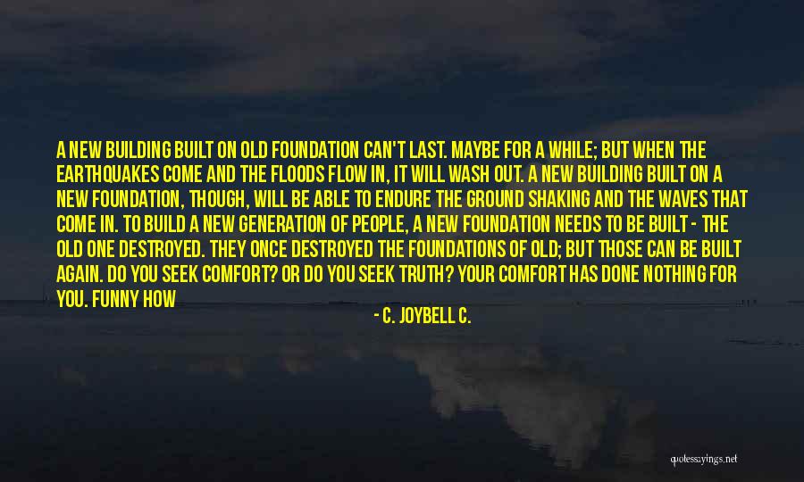 Building From The Ground Up Quotes By C. JoyBell C. Building From The Ground Up Quotes By C. JoyBell C.