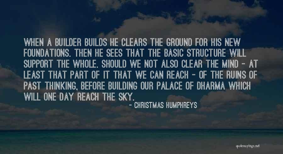 Building From The Ground Up Quotes By Christmas Humphreys