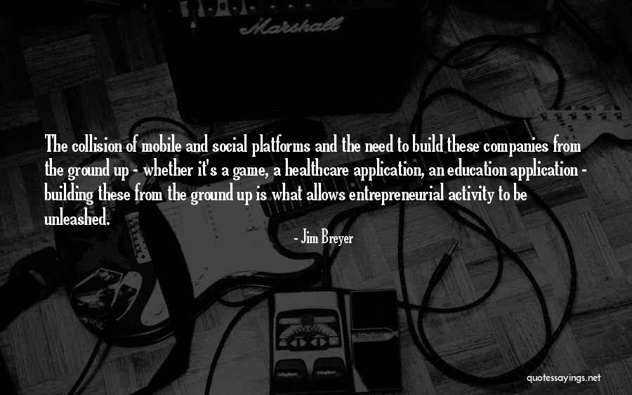 Building From The Ground Up Quotes By Jim Breyer Building From The Ground Up Quotes By Jim Breyer
