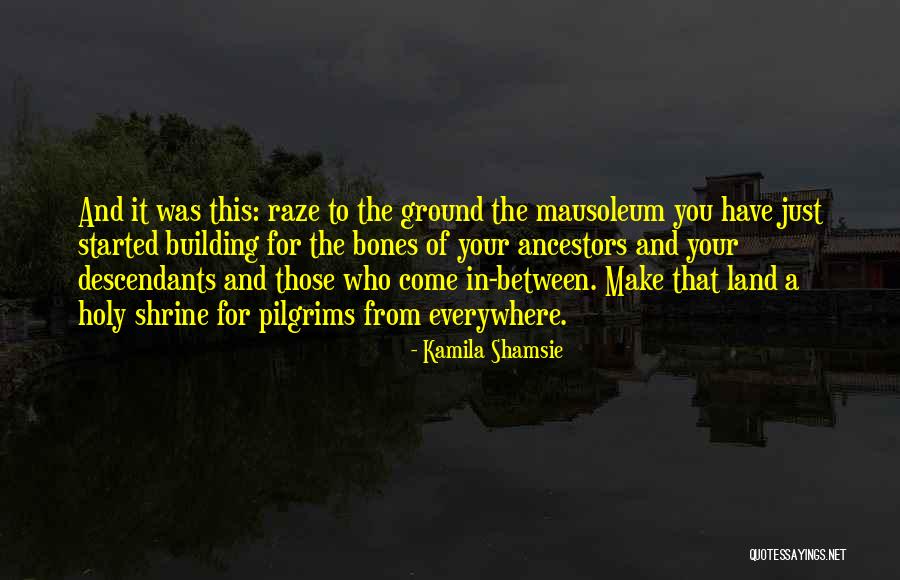 Building From The Ground Up Quotes By Kamila Shamsie