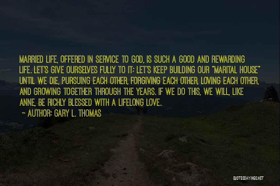 Building God's House Quotes By Gary L. Thomas