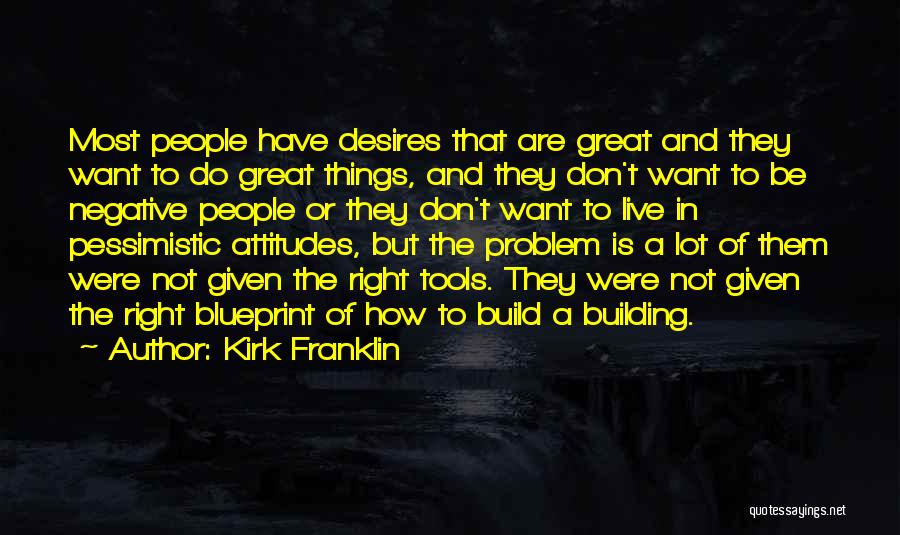 Building Great Things Quotes By Kirk Franklin