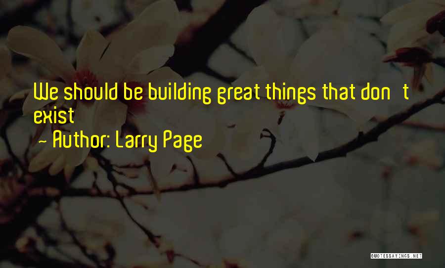 Building Great Things Quotes By Larry Page