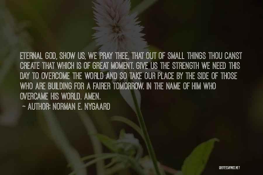 Building Great Things Quotes By Norman E. Nygaard