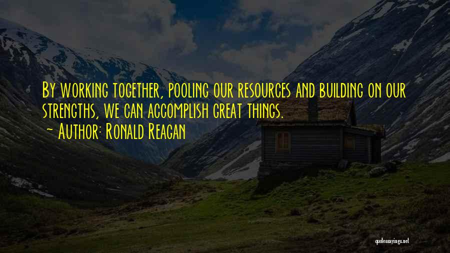 Building Great Things Quotes By Ronald Reagan