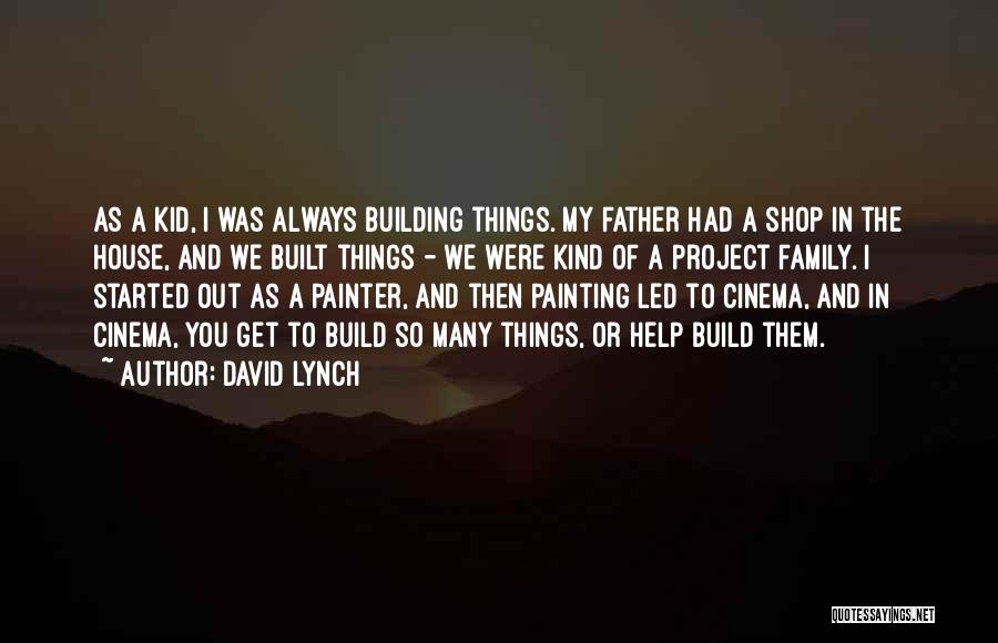 Building House Quotes By David Lynch