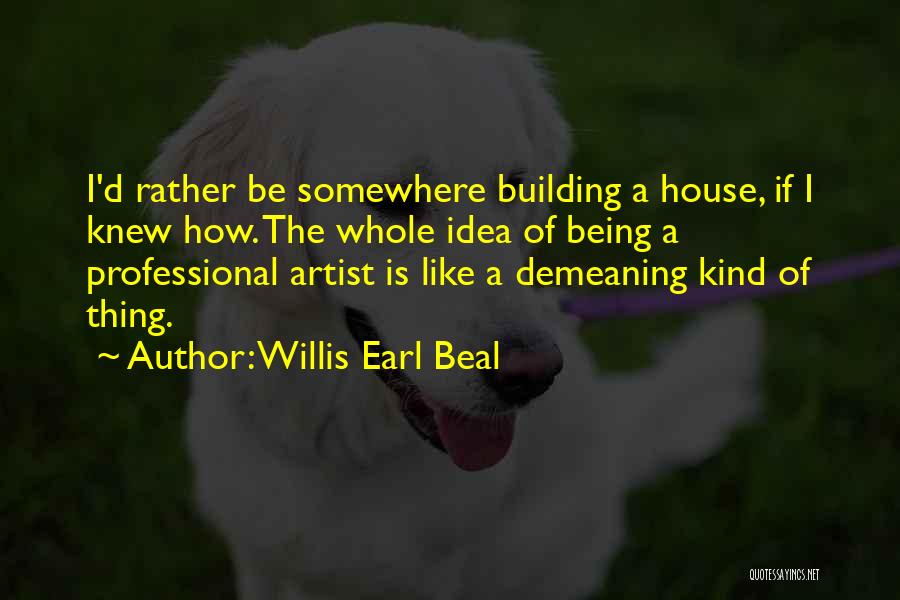 Building House Quotes By Willis Earl Beal