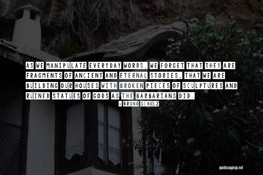 Building Houses Quotes By Bruno Schulz Building Houses Quotes By Bruno Schulz