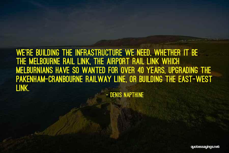 Building It Infrastructure Quotes By Denis Napthine Building It Infrastructure Quotes By Denis Napthine