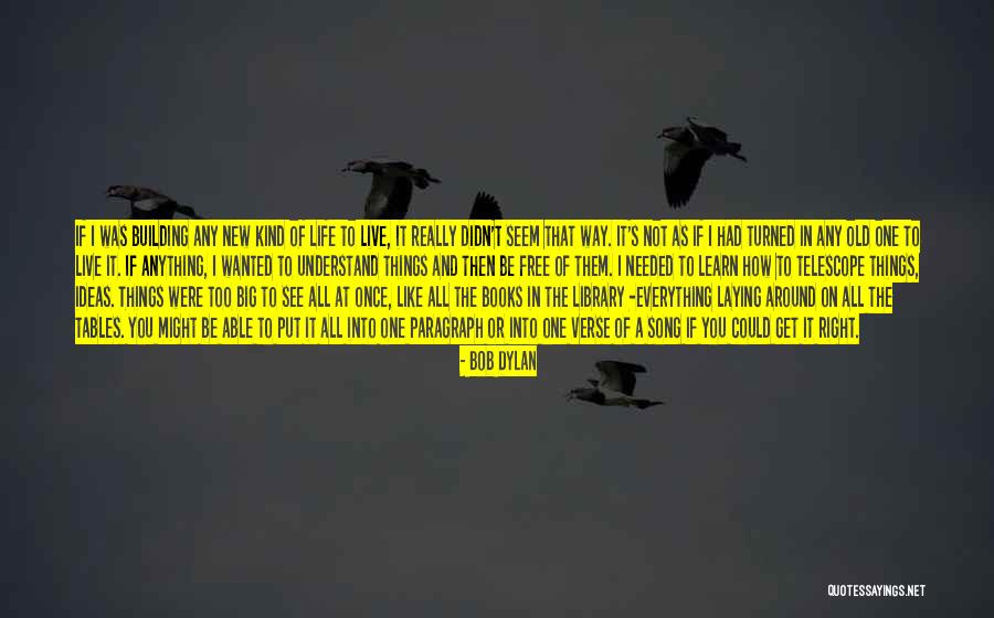 Building It Right Quotes By Bob Dylan Building It Right Quotes By Bob Dylan