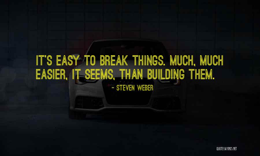 Building It Up To Break Quotes By Steven Weber Building It Up To Break Quotes By Steven Weber