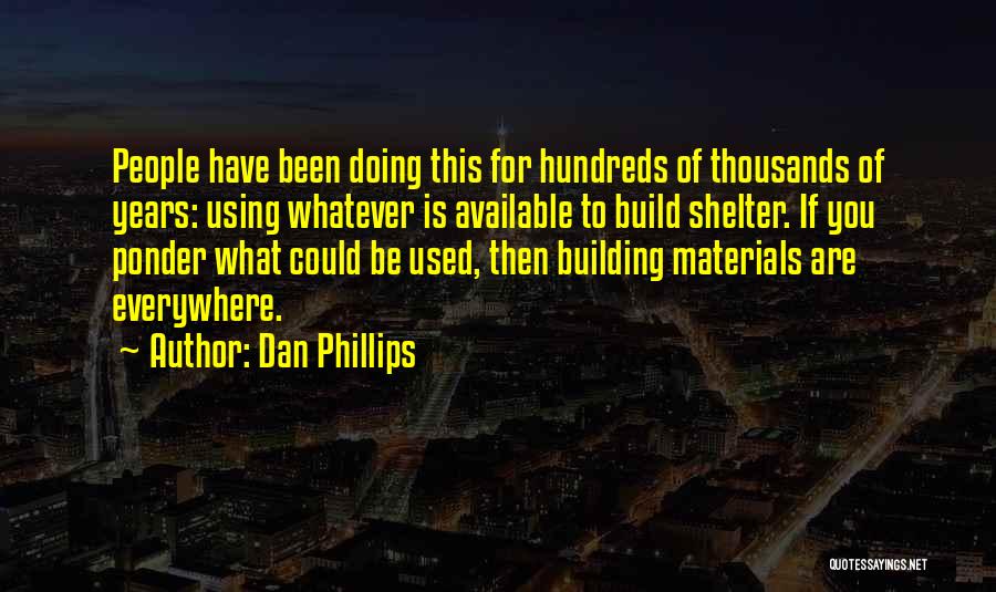 Building Materials Quotes By Dan Phillips