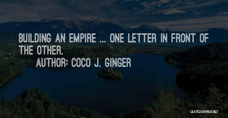 Building My Empire Quotes By Coco J. Ginger