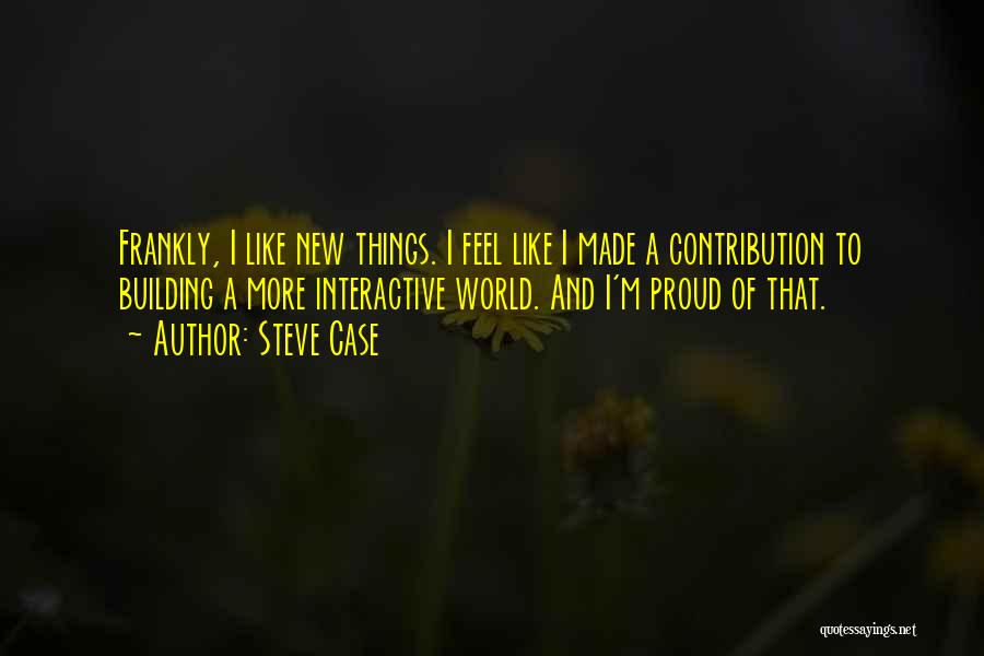 Building New Things Quotes By Steve Case