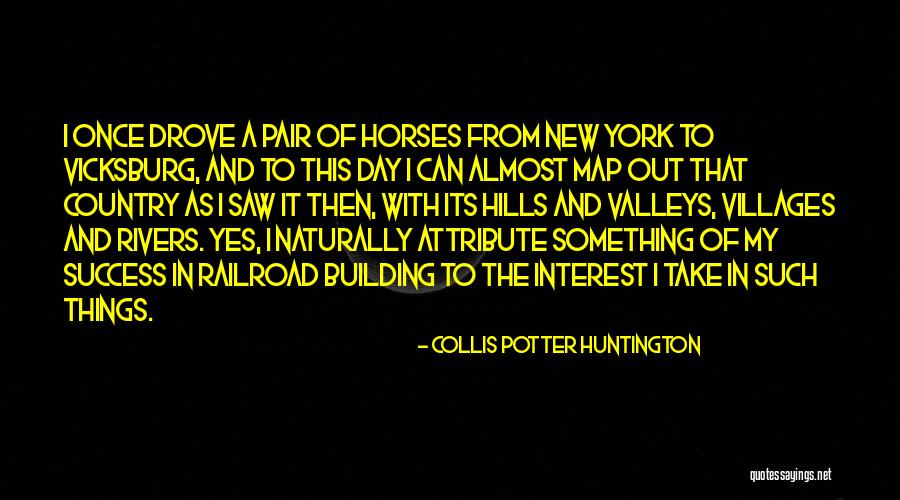 Building On Success Quotes By Collis Potter Huntington Building On Success Quotes By Collis Potter Huntington