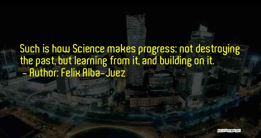 Building On The Past Quotes By Felix Alba-Juez