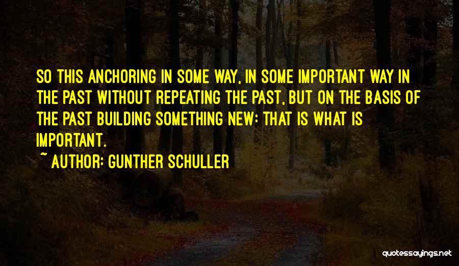 Building On The Past Quotes By Gunther Schuller