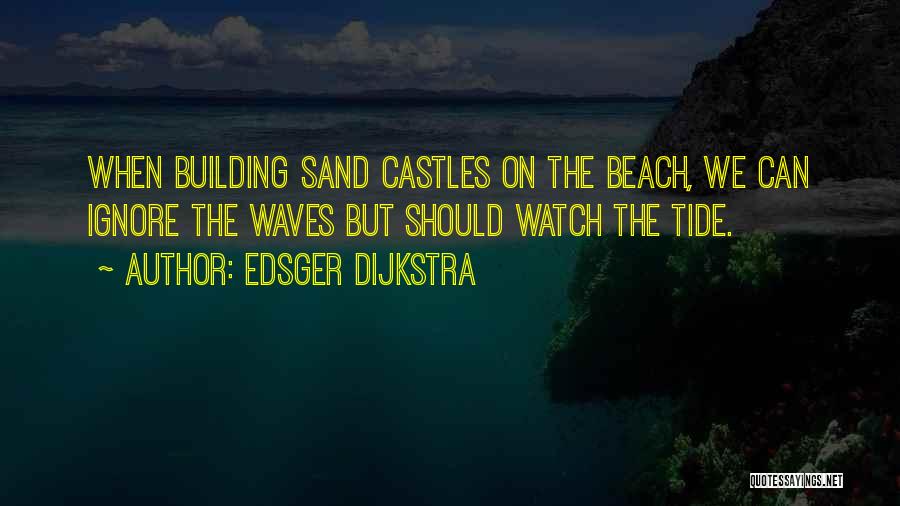 Building Sand Castles Quotes By Edsger Dijkstra