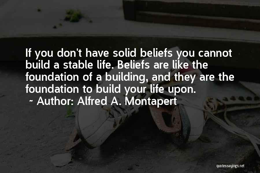 Building Solid Foundation Quotes By Alfred A. Montapert