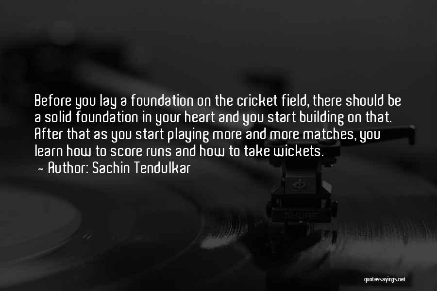 Building Solid Foundation Quotes By Sachin Tendulkar