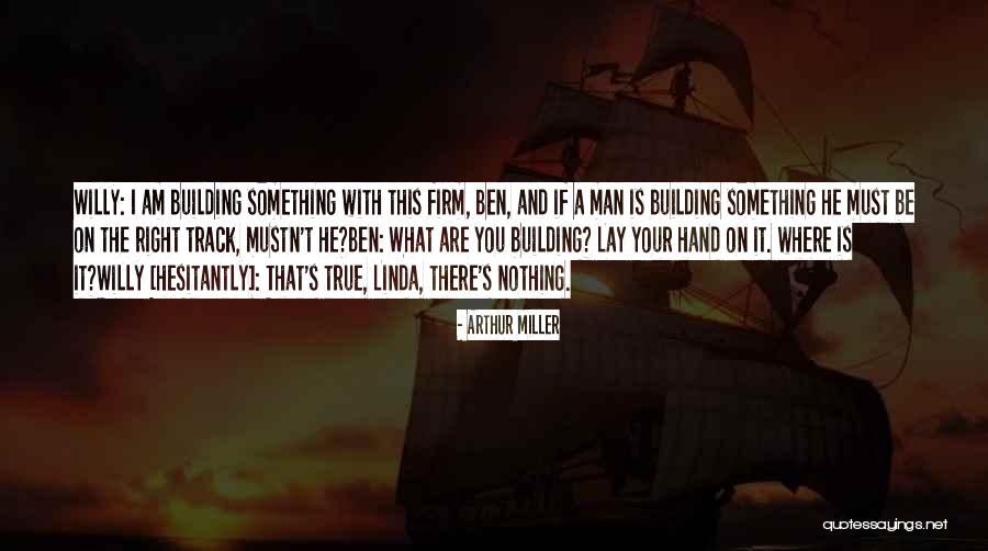 Building Something Quotes By Arthur Miller Building Something Quotes By Arthur Miller