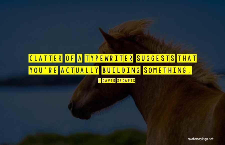 Building Something Quotes By David Sedaris Building Something Quotes By David Sedaris