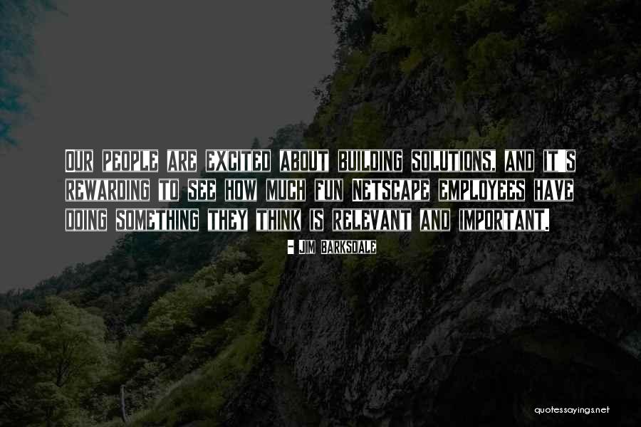 Building Something Quotes By Jim Barksdale Building Something Quotes By Jim Barksdale