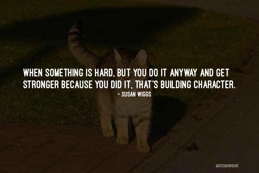 Building Something Quotes By Susan Wiggs Building Something Quotes By Susan Wiggs