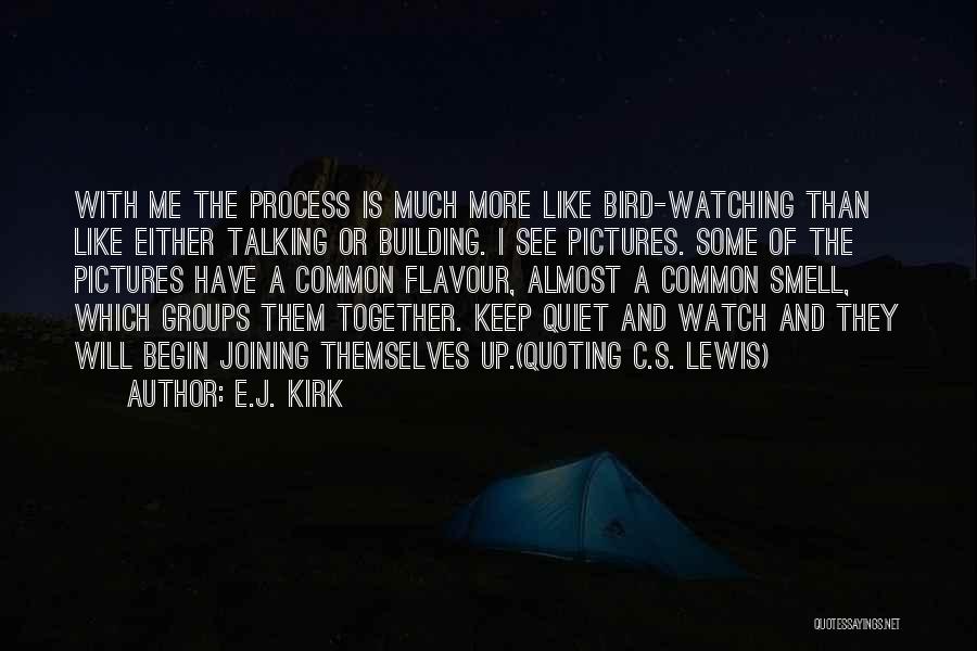 Building Together Quotes By E.J. Kirk