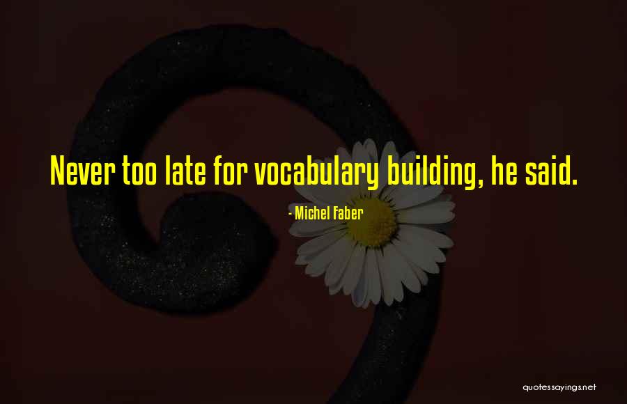 Building Vocabulary Quotes By Michel Faber Building Vocabulary Quotes By Michel Faber