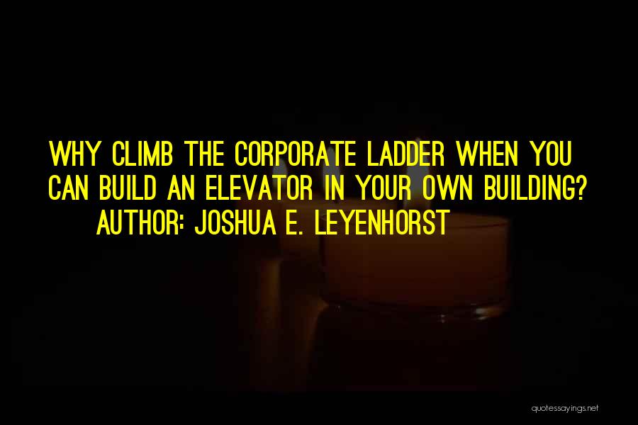 Building Your Business Quotes By Joshua E. Leyenhorst