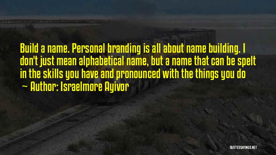 Building Your Personal Brand Quotes By Israelmore Ayivor
