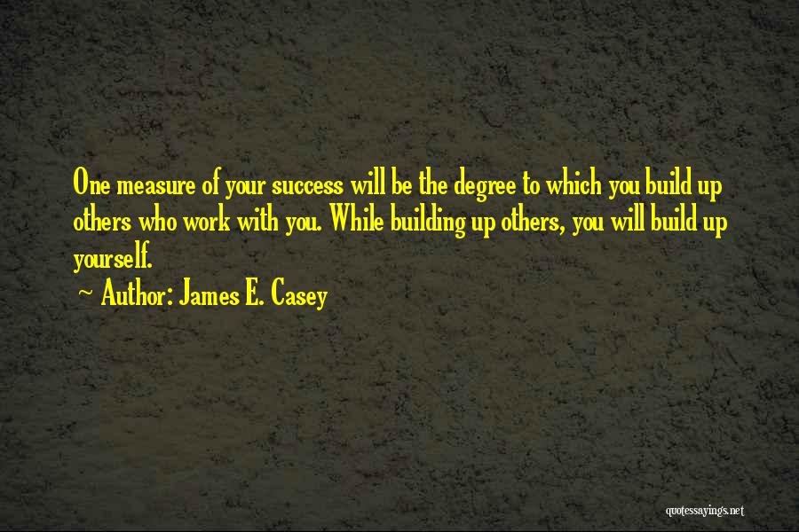 Building Yourself Quotes By James E. Casey