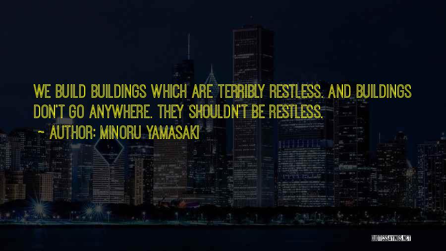 Buildings And Architecture Quotes By Minoru Yamasaki