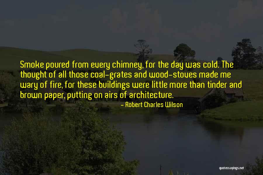 Buildings And Architecture Quotes By Robert Charles Wilson