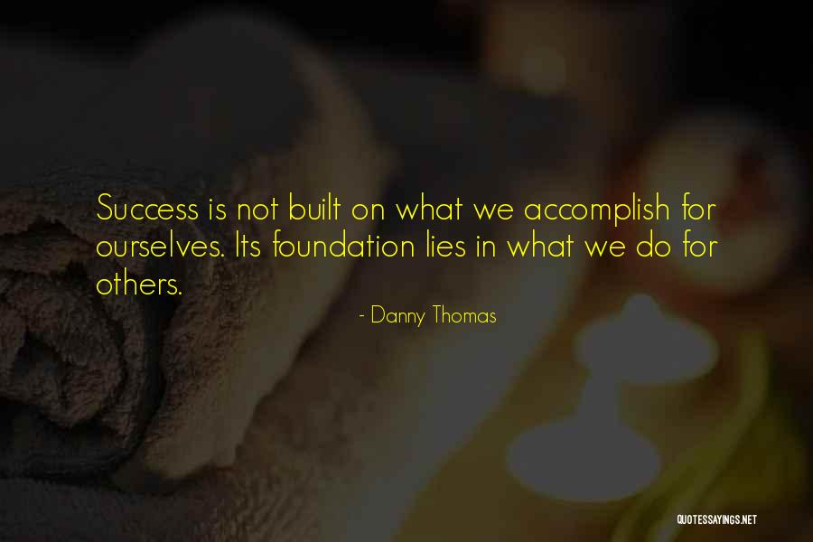 Built On Lies Quotes By Danny Thomas Built On Lies Quotes By Danny Thomas