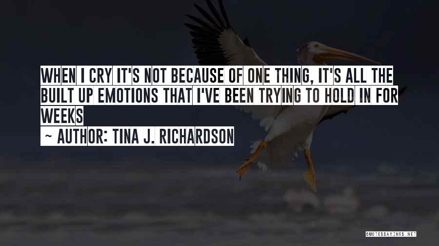 Built Up Emotions Quotes By Tina J. Richardson