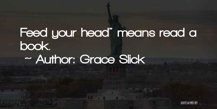 Buktatorta Quotes By Grace Slick