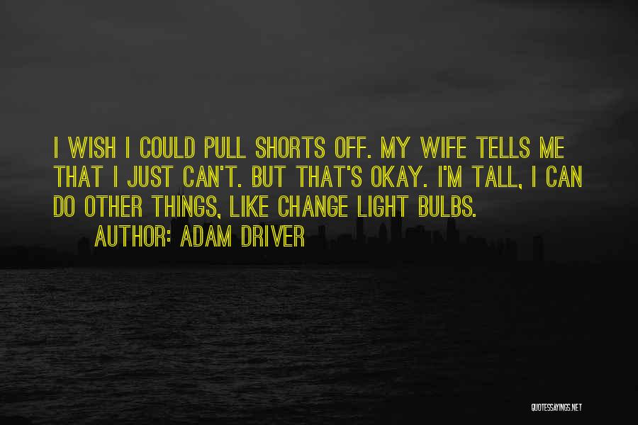 Bulbs Quotes By Adam Driver