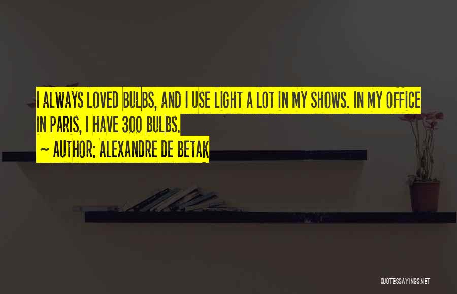 Bulbs Quotes By Alexandre De Betak