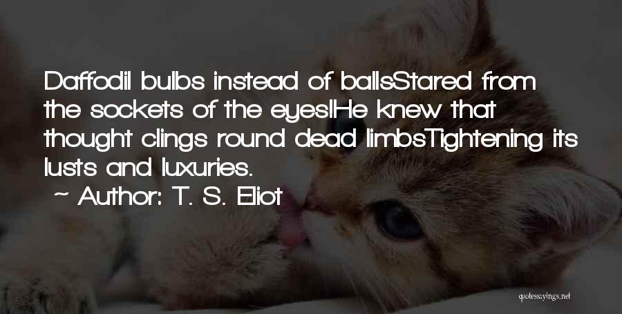 Bulbs Quotes By T. S. Eliot