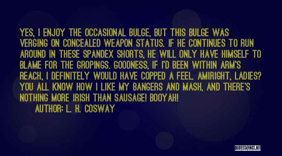 Bulge Quotes By L. H. Cosway
