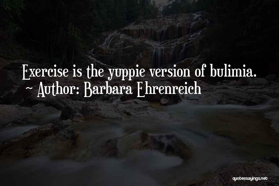 Bulimia Quotes By Barbara Ehrenreich