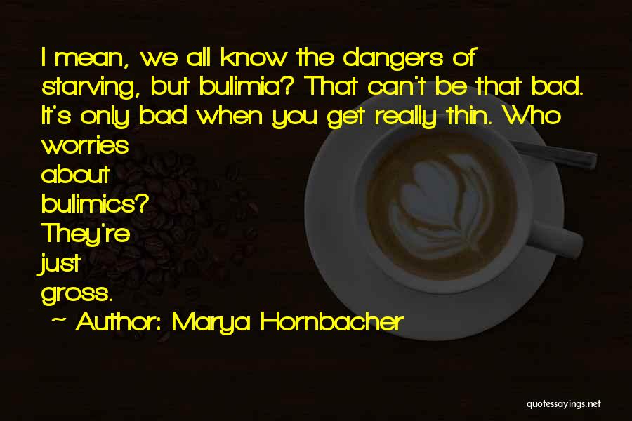 Bulimia Quotes By Marya Hornbacher