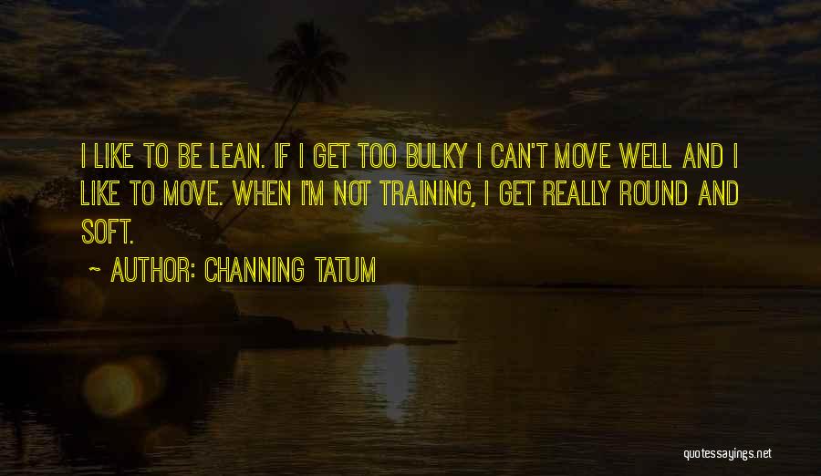 Bulky Quotes By Channing Tatum